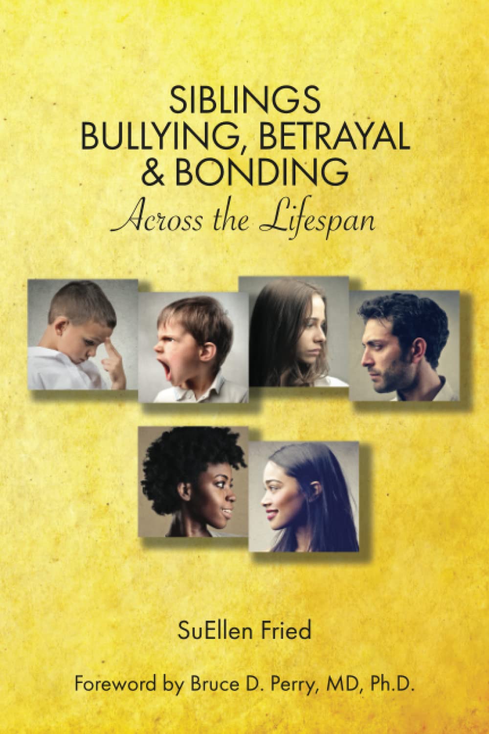 Siblings Bullying, Betrayal and Bonding Across the Lifespan Fried