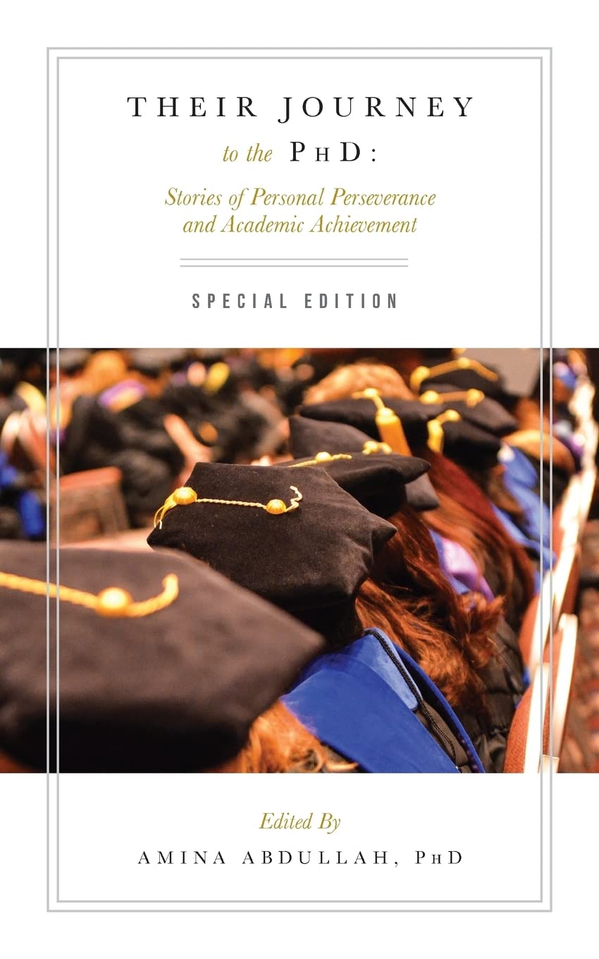 Their Journey to the PhD: Special Edition: Stories of Personal Perseverance and Academic Achievement