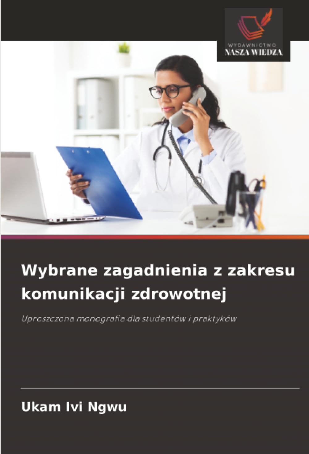 Wybrane zagadnienia z zakresu komunikacji zdrowotnej: Uproszczona monografia dla studentów i praktyków