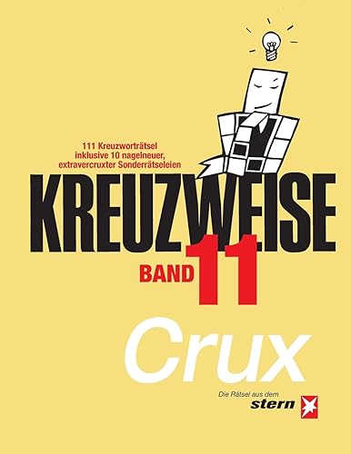 KREUZWEISE Band 11: 111 Kreuzworträtsel inklusive 10 nagelneuer, extravercruxter Sonderrätseleien: Die Rätsel aus dem „stern“ von CRUX (STERN Kreuzweise)