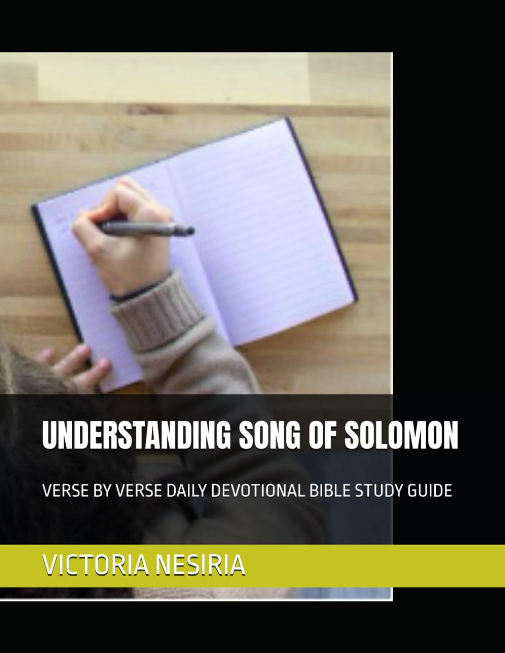 UNDERSTANDING SONG OF SOLOMON: VERSE BY VERSE DAILY DEVOTIONAL BIBLE STUDY GUIDE (DEVOTIONAL BIBLE STUDY GUIDE FROM GENESIS TO REVELATION)