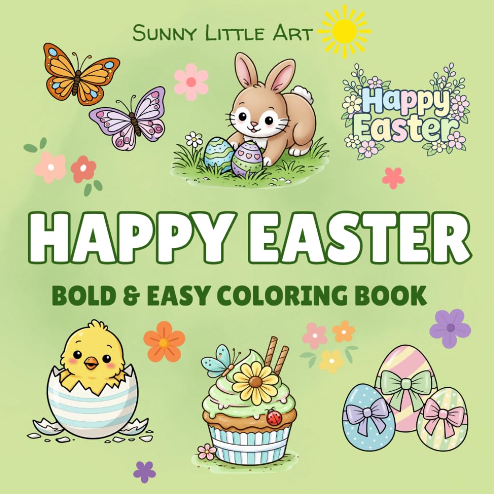Happy Easter Coloring Book for Kids: Bold and Easy Coloring Book with Bunnies, Chicks, Eggs and Spring Animals. 45 Bold and Simple Designs for Kids. (Sunny Little Art Bold & Easy Coloring Books)