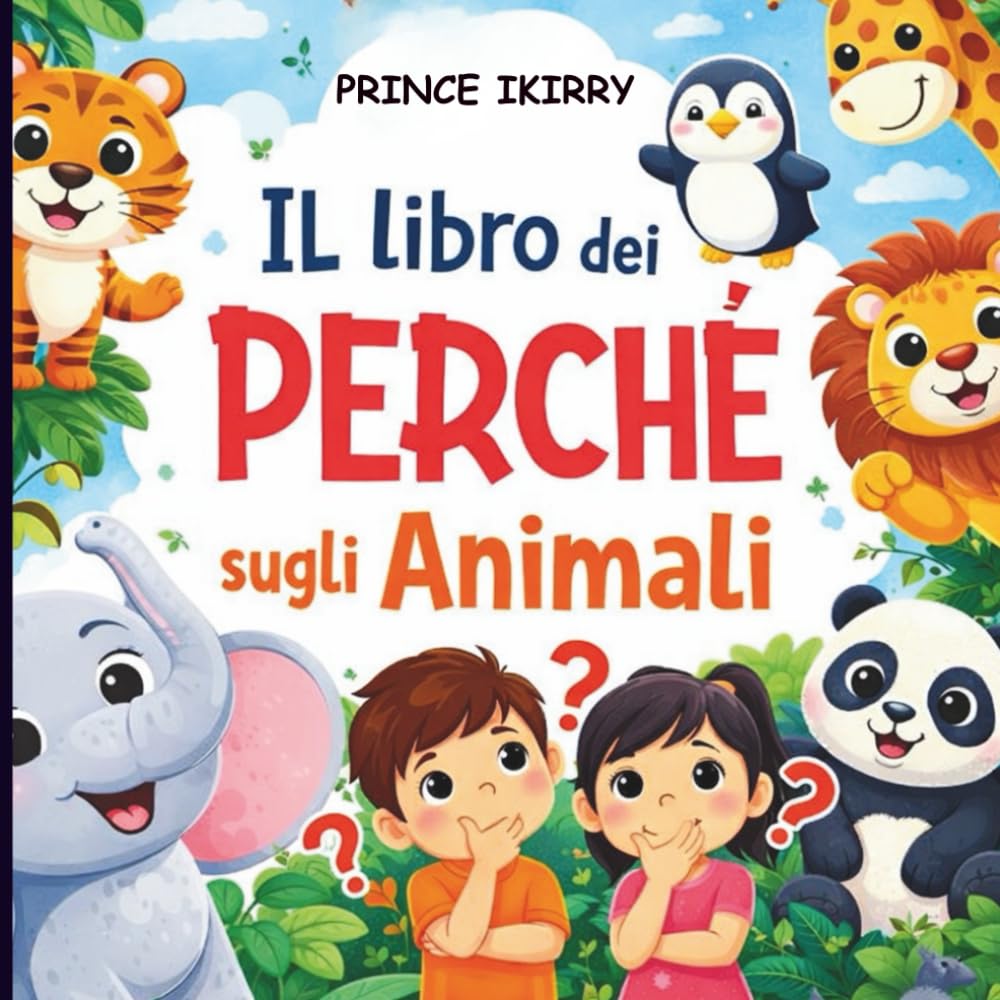 Il libro dei Perché sugli Animali: Domande e risposte per bambini curiosi dai 4 ai 8 anni, Edizione illustrata