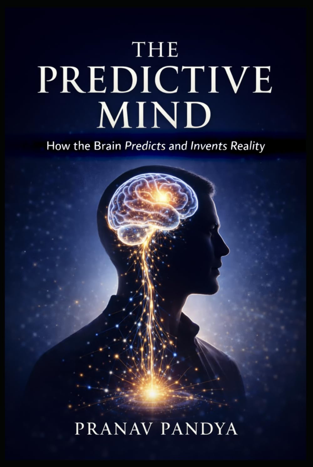 THE PREDICTIVE MIND How the Brain Predicts and Invents Reality