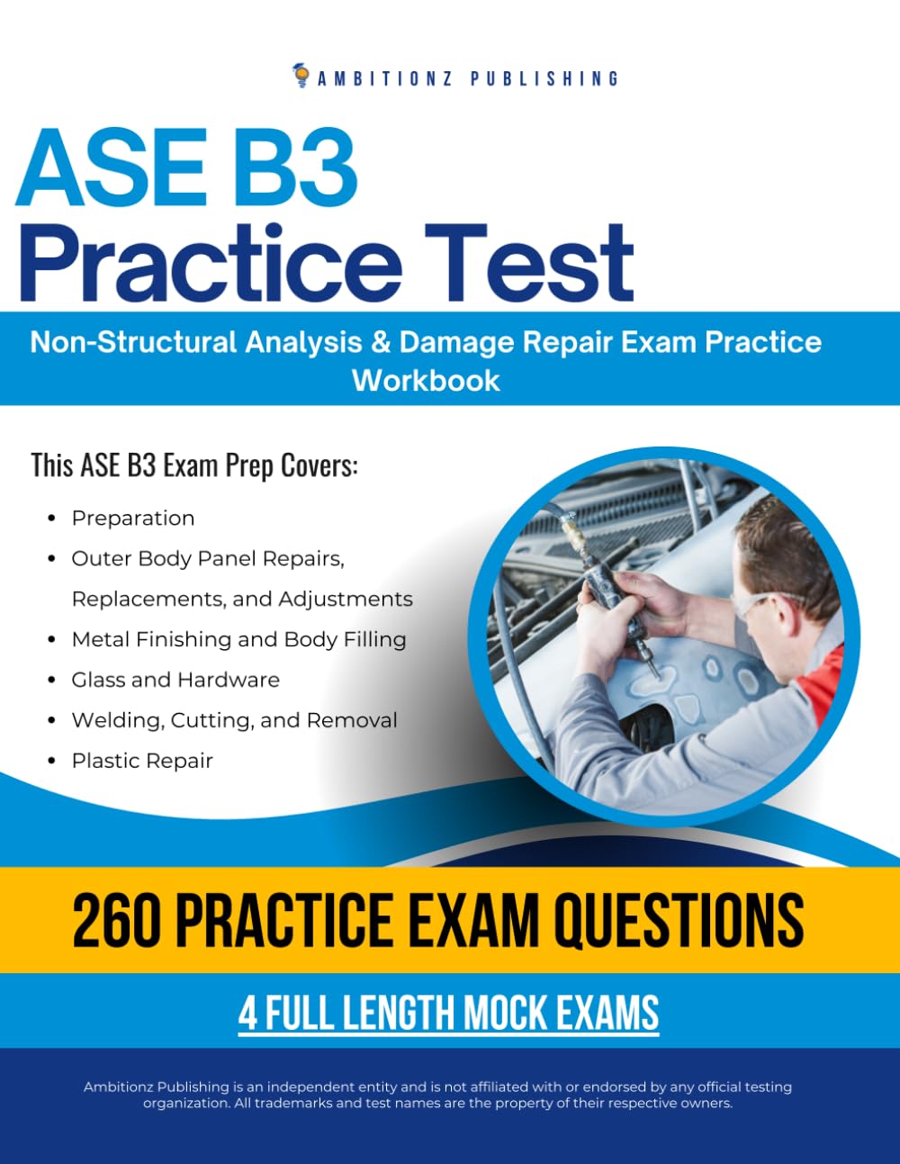 ASE B3 Practice Test: Practical Exam Review with 260 Practice Questions, 4 Full-Length Mock Exams, and Clear Answer Explanations for Collision Repair Certification