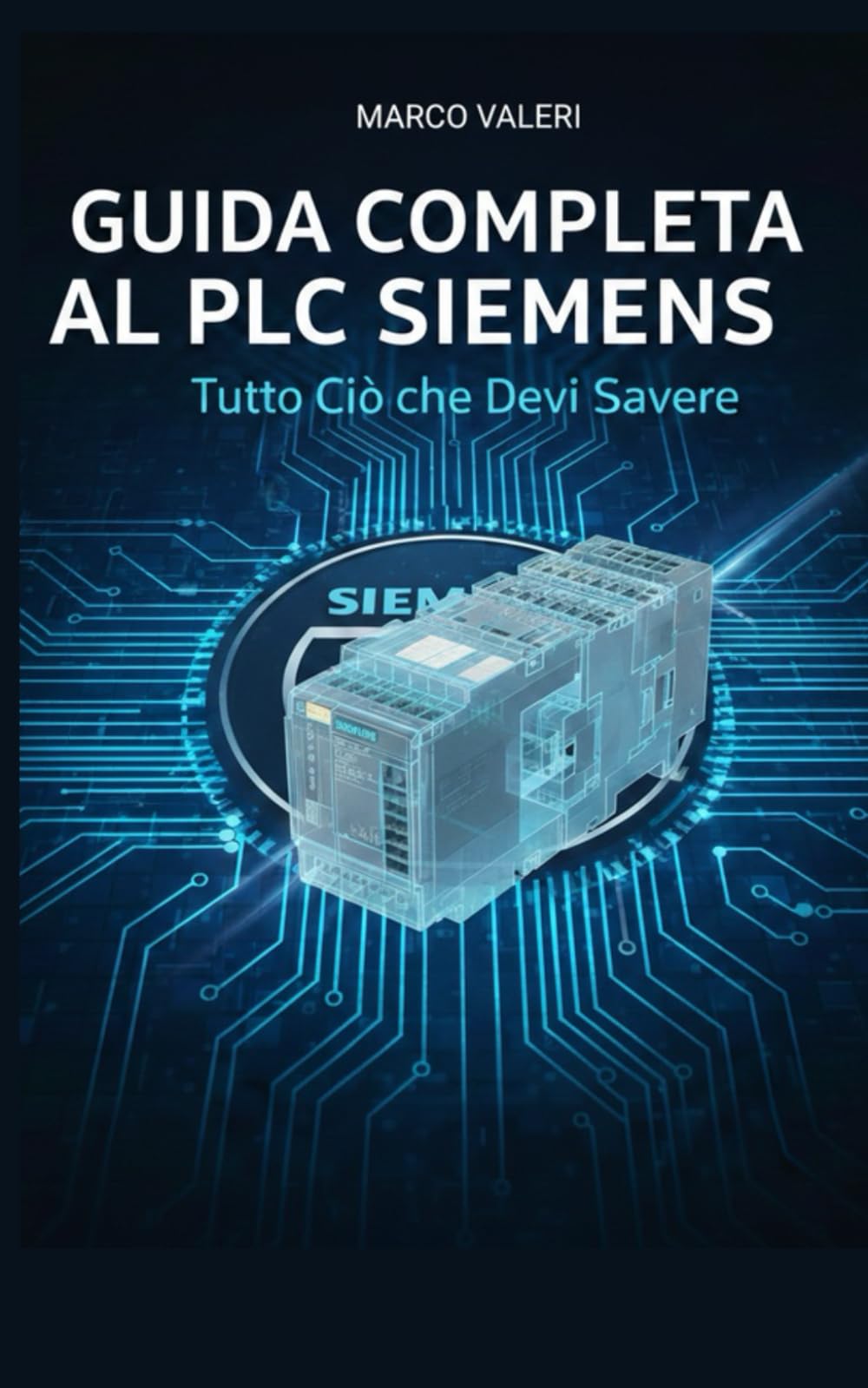 Guida Completa al PLC Siemens: Tecniche Avanzate di Configurazione, Programmazione TIA Portal e Integrazione Industriale per Professionisti dell'Automazione