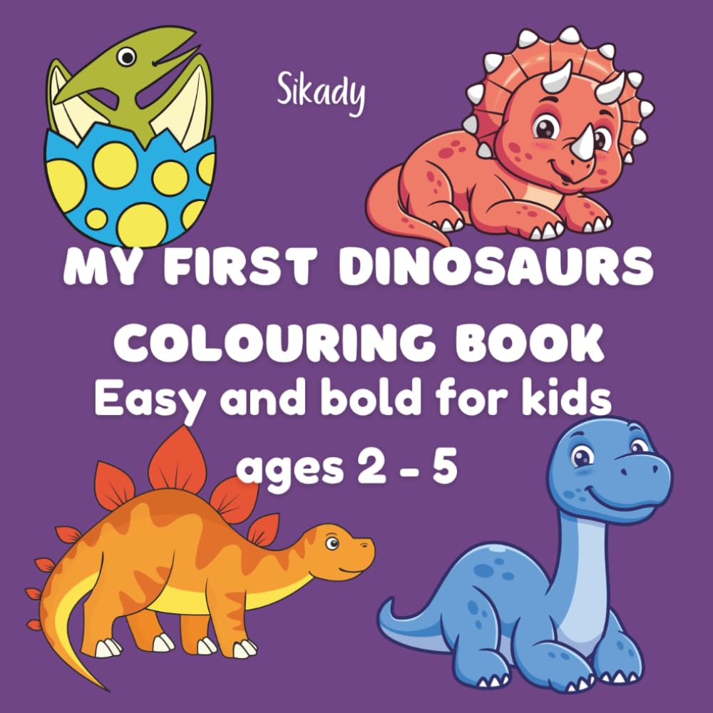 MY FIRST DINOSAURS COLOURING BOOK: Easy and bold for kids ages 2 to 5