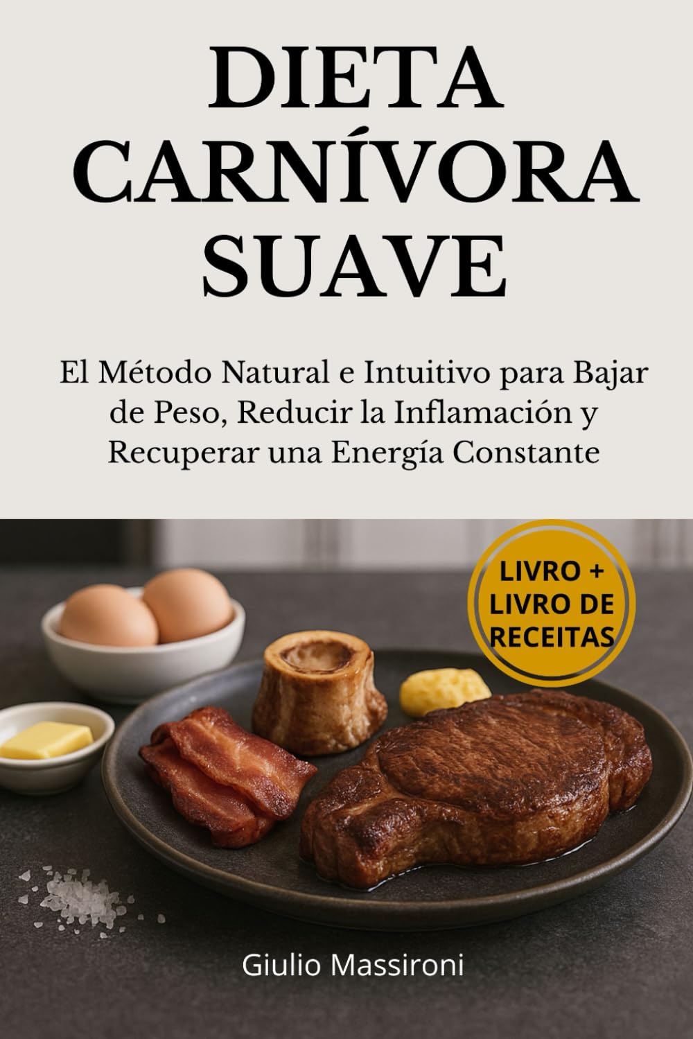 Dieta Carnívora Suave: El Método Natural e Intuitivo para Bajar de Peso, Reducir la Inflamación y Recuperar una Energía Constante