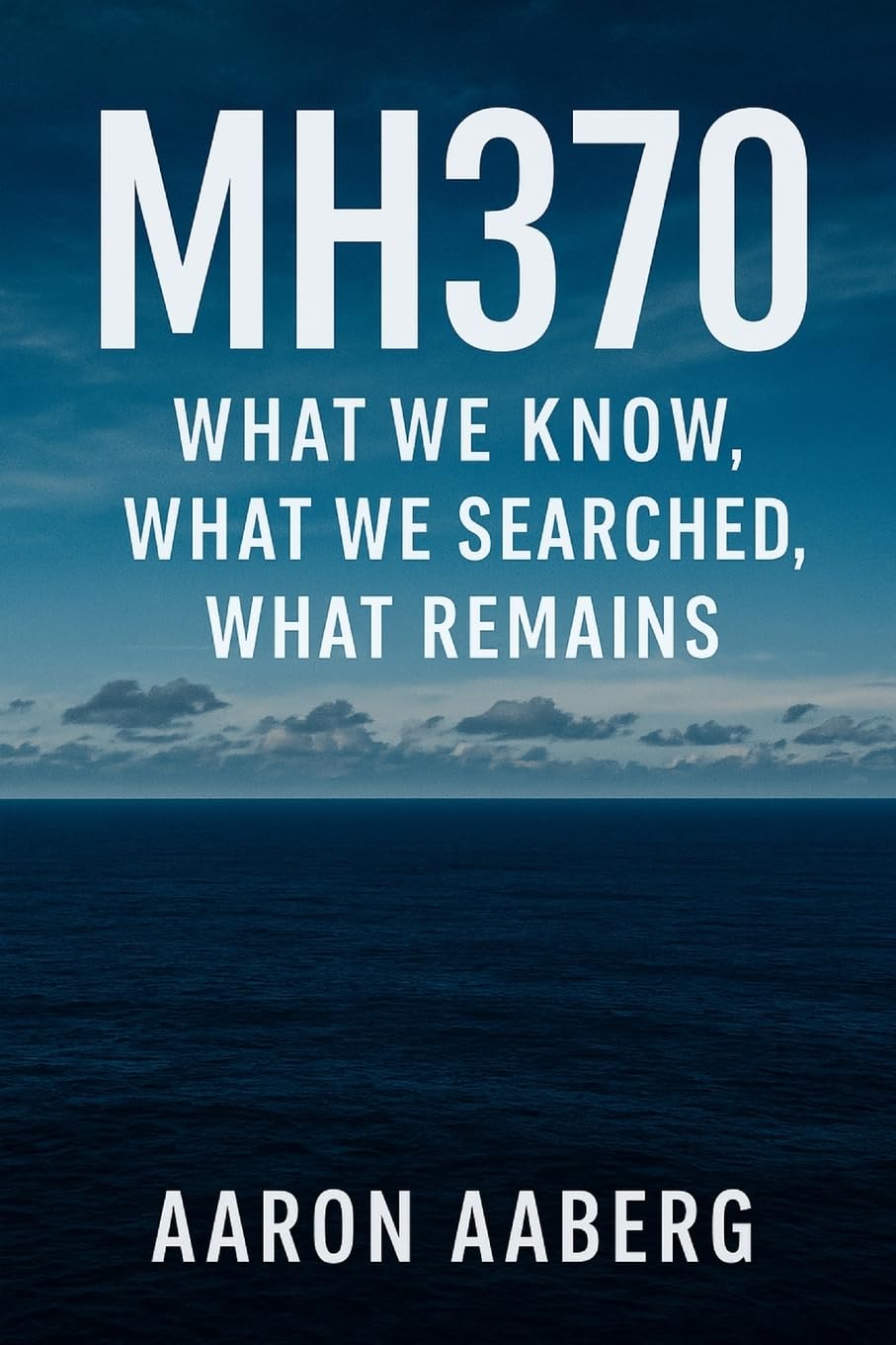Mh370: What We Know, What We Searched, What Remains