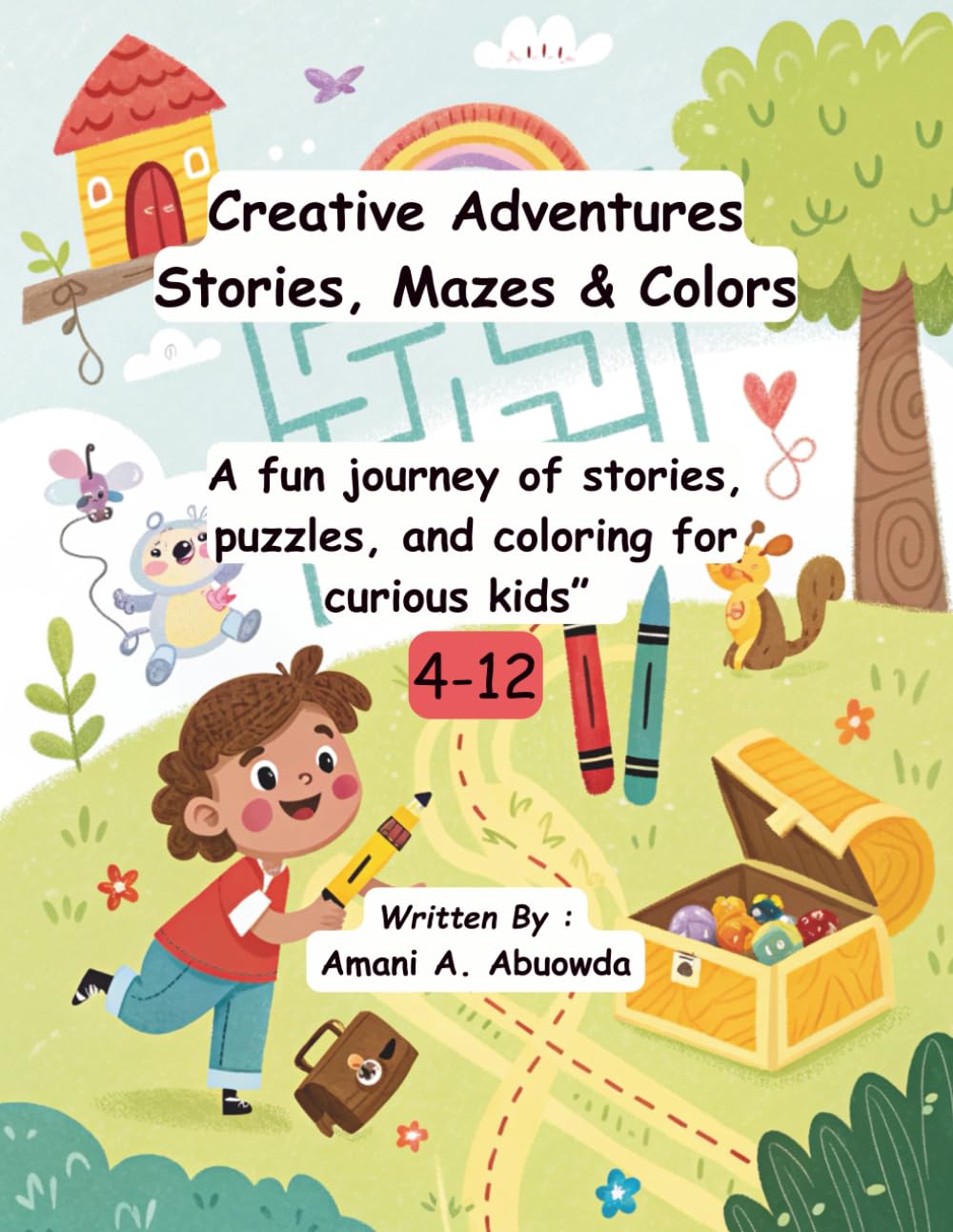Creative Adventures , Stories , Mazes and Colors .: A fun Journey of Stories , Puzzles , and coloring for Curious Kids