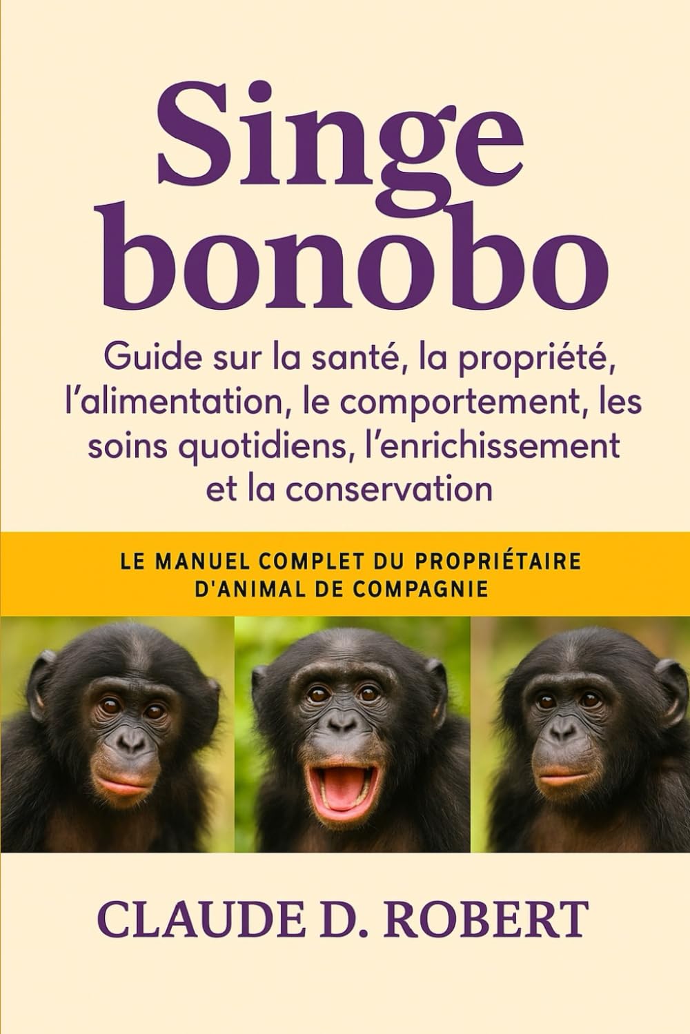 SINGE BONOBO: Le manuel complet du propriétaire d'animal de compagnie guide sur la santé, la propriété, l'alimentation, le comportement, les soins quotidiens, l'enrichissement et la conservation
