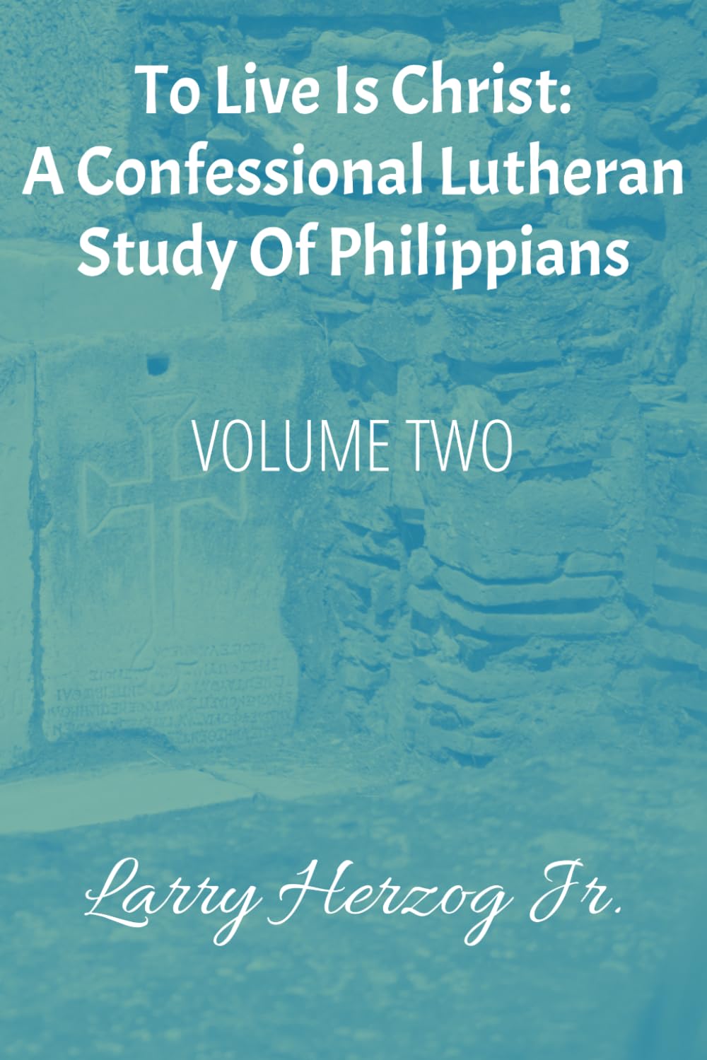 To Live Is Christ: A Confessional Lutheran Study of Philippians (The Pauline Captivity Letters: Confessional Lutheran Bible Studies)