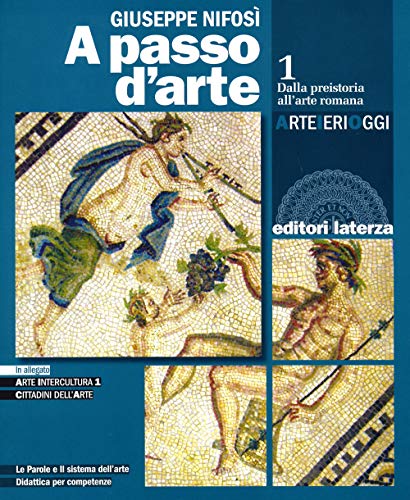 A passo d'arte. Arte ieri oggi. Per le Scuole superiori. Con e-book. Con espansione online. Dalla preistoria all'arte romana (Vol. 1)