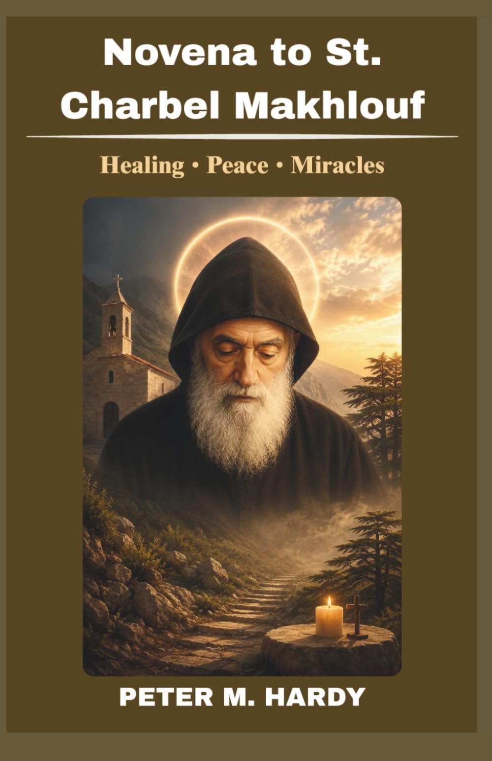 Novena to St. Charbel Makhlouf: Nine Day Catholic Prayer Book for Healing, Miracles, and Inner Peace