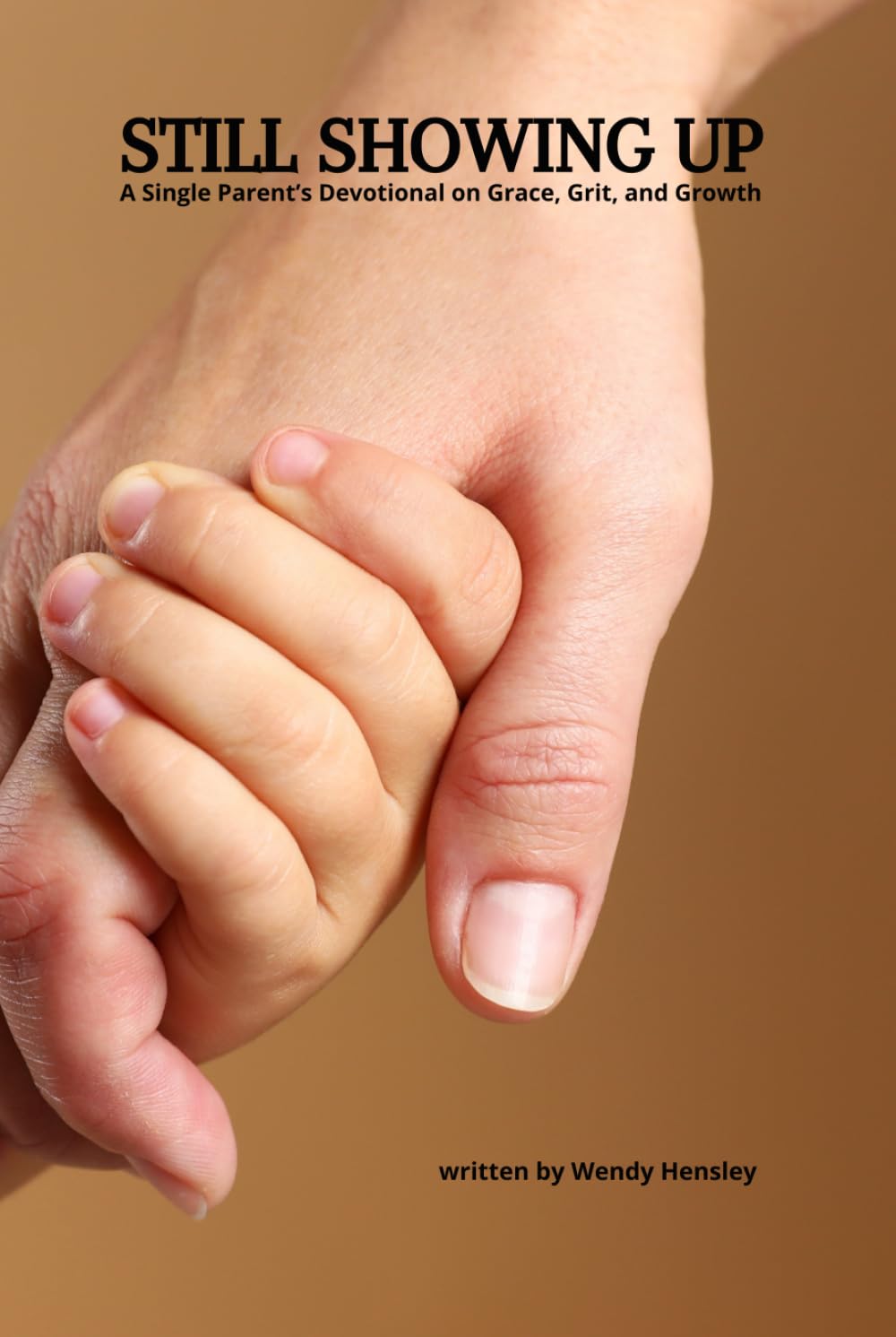 Still Showing Up: A Single Parent’s Devotional on Grace, Grit, and Growth