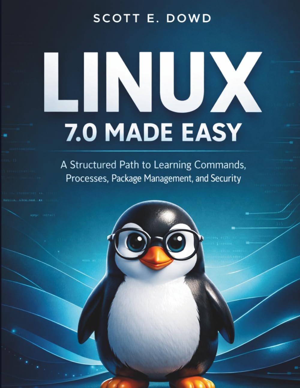 LINUX 7.0 MADE EASY: A Structured Path to Learning Commands, Processes, Package Management, and Security (Programming for beginners)