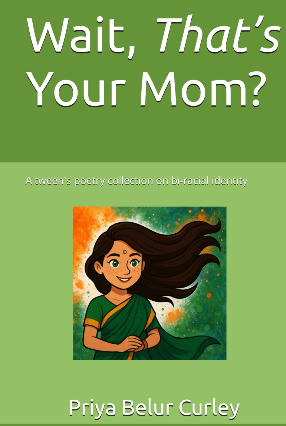 Wait, That’s Your Mom?: A tween's poetry collection on bi-racial identity