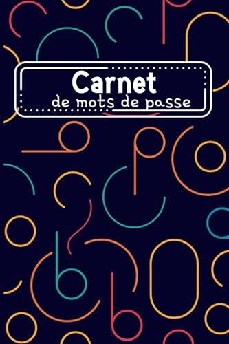 Carnet de mots de passe: Carnet pour conserver vos mots de passe en sécurité | Cahier pour mots de passe, site web, identifiant, utilisateur | Carnet ... en français | Répertoire des mots secrets