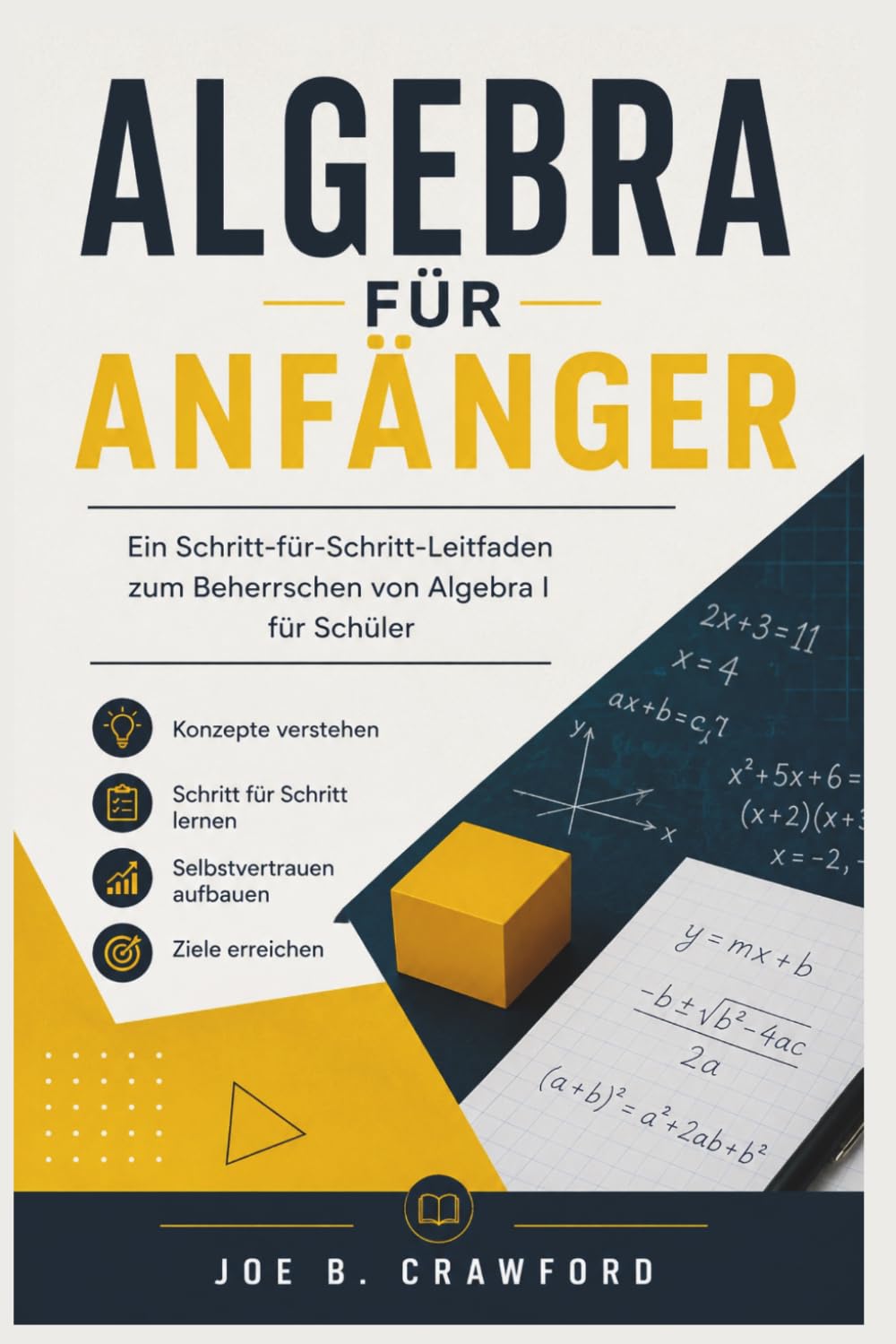 ALGEBRA FÜR ANFÄNGER: Ein Schritt-für-Schritt-Leitfaden zum Beherrschen von Algebra I für Schüler