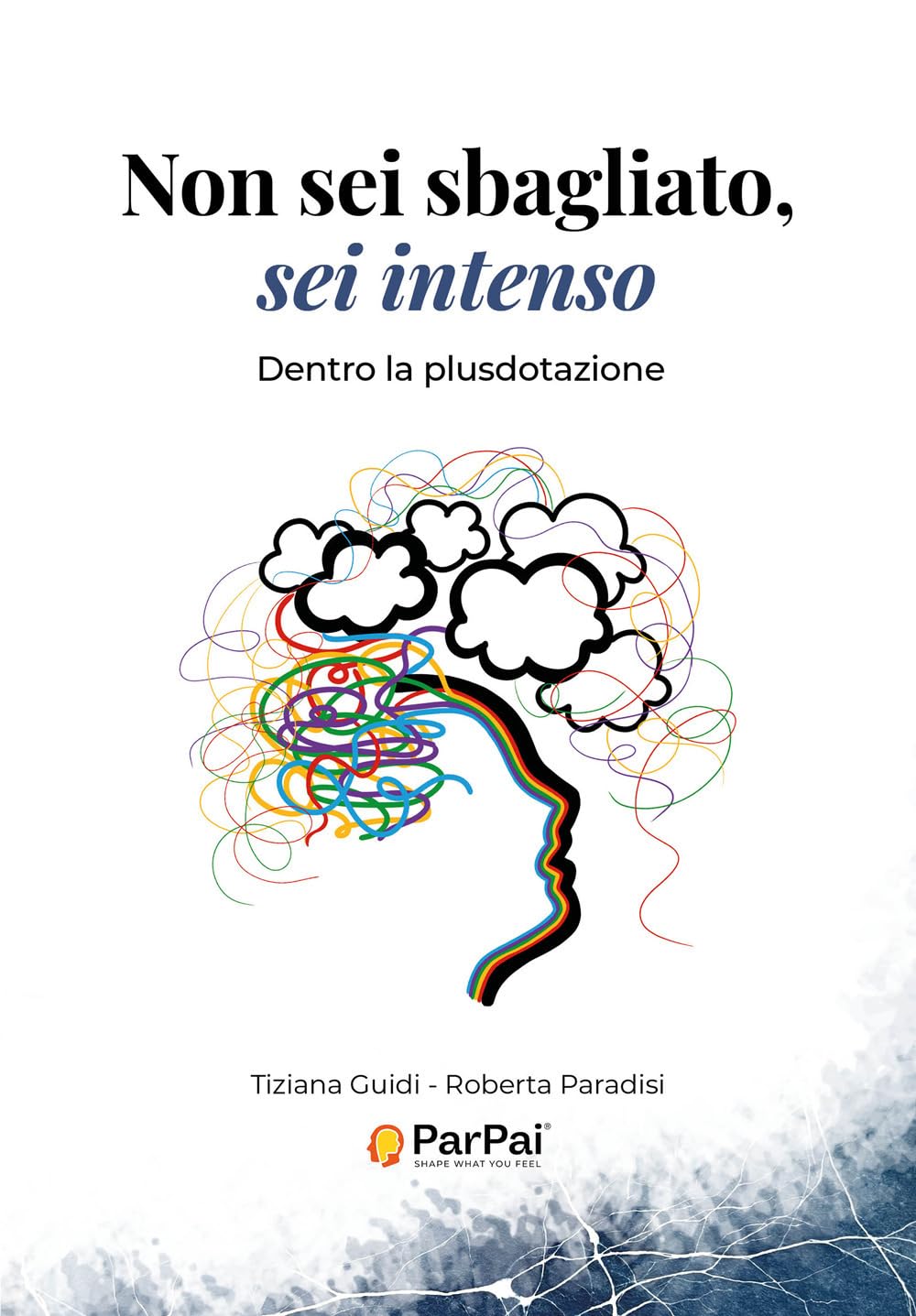 Non sei sbagliato, sei intenso: Dentro la plusdotazione