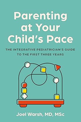 Parenting at Your Child's Pace: The Integrative Pediatrician’s Guide to the First Three Years-Wow! eBook