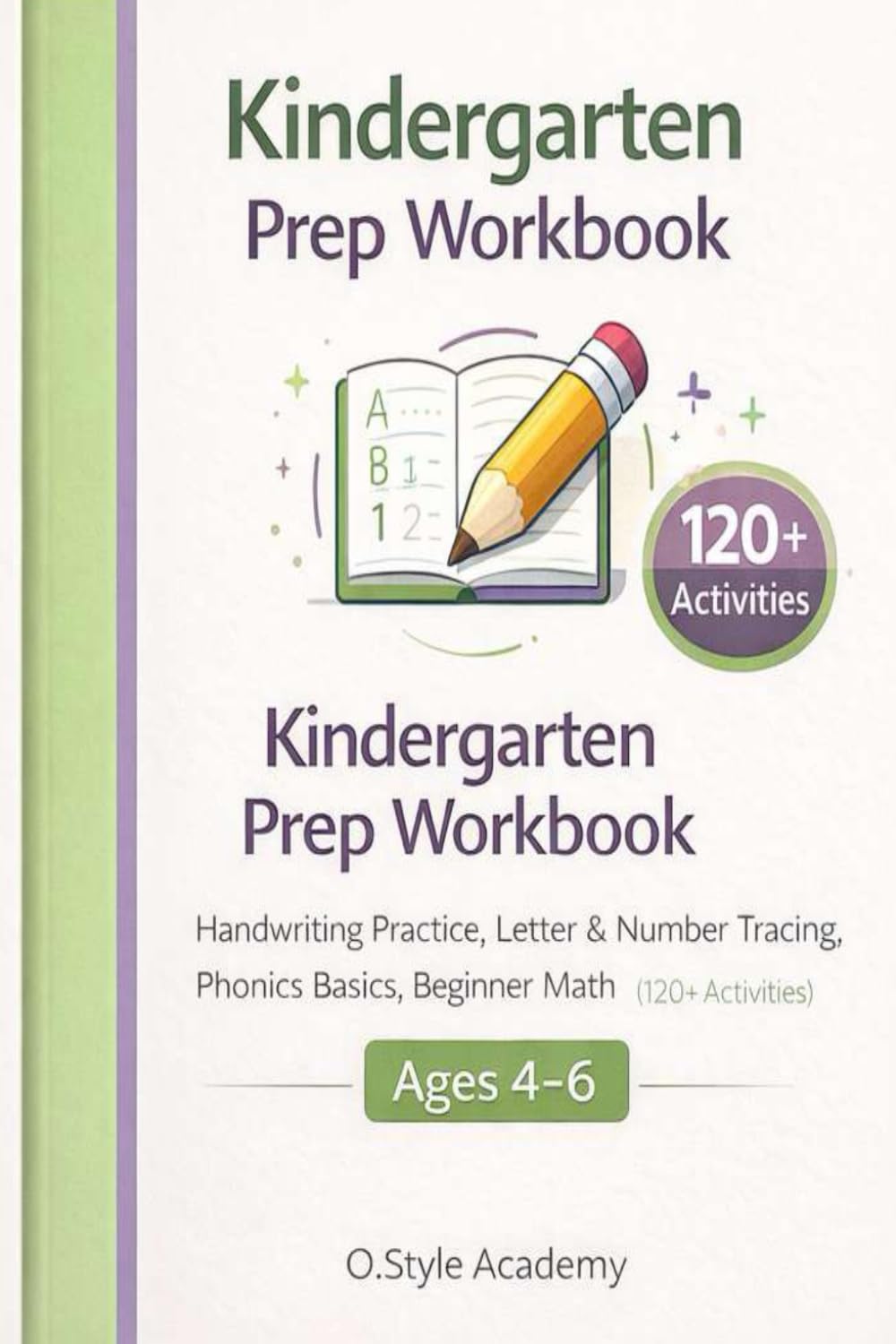 Kindergarten Prep Workbook Ages 4-6: Handwriting Practice, Letter & Number Tracing, Phonics Basics, Beginner Math, Mazes & Patterns (120+ Activities)