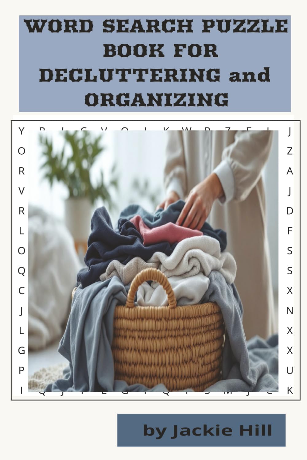 WORD SEARCH PUZZLE BOOK FOR DECLUTTERING AND ORGANIZING: INSPIRING PUZZLES FOR DOWNSIZING, SIMPLIFYING, CREATING ORDER, AND REFRESHING YOUR HOME.
