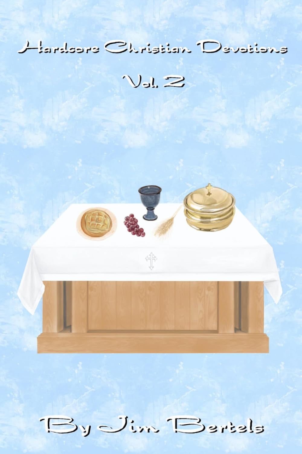 Hardcore Christian Devotions Vol. 2: Devotions for the Lord's Supper and Offerings
