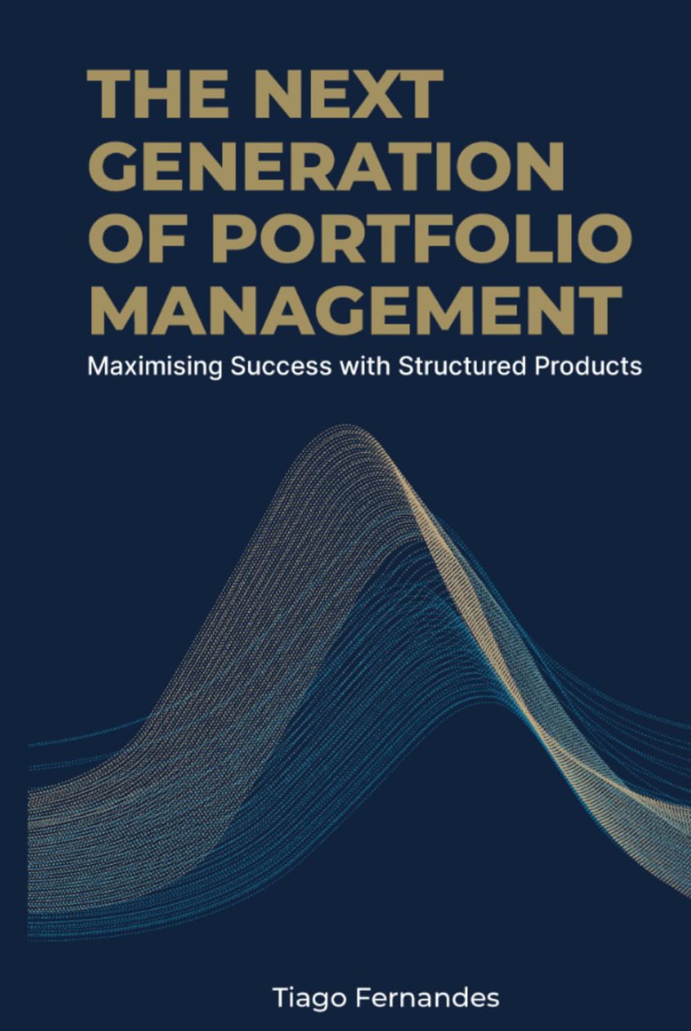 THE NEXT GENERATION OF PORTFOLIO MANAGEMENT: Maximizing Success with Structured Products