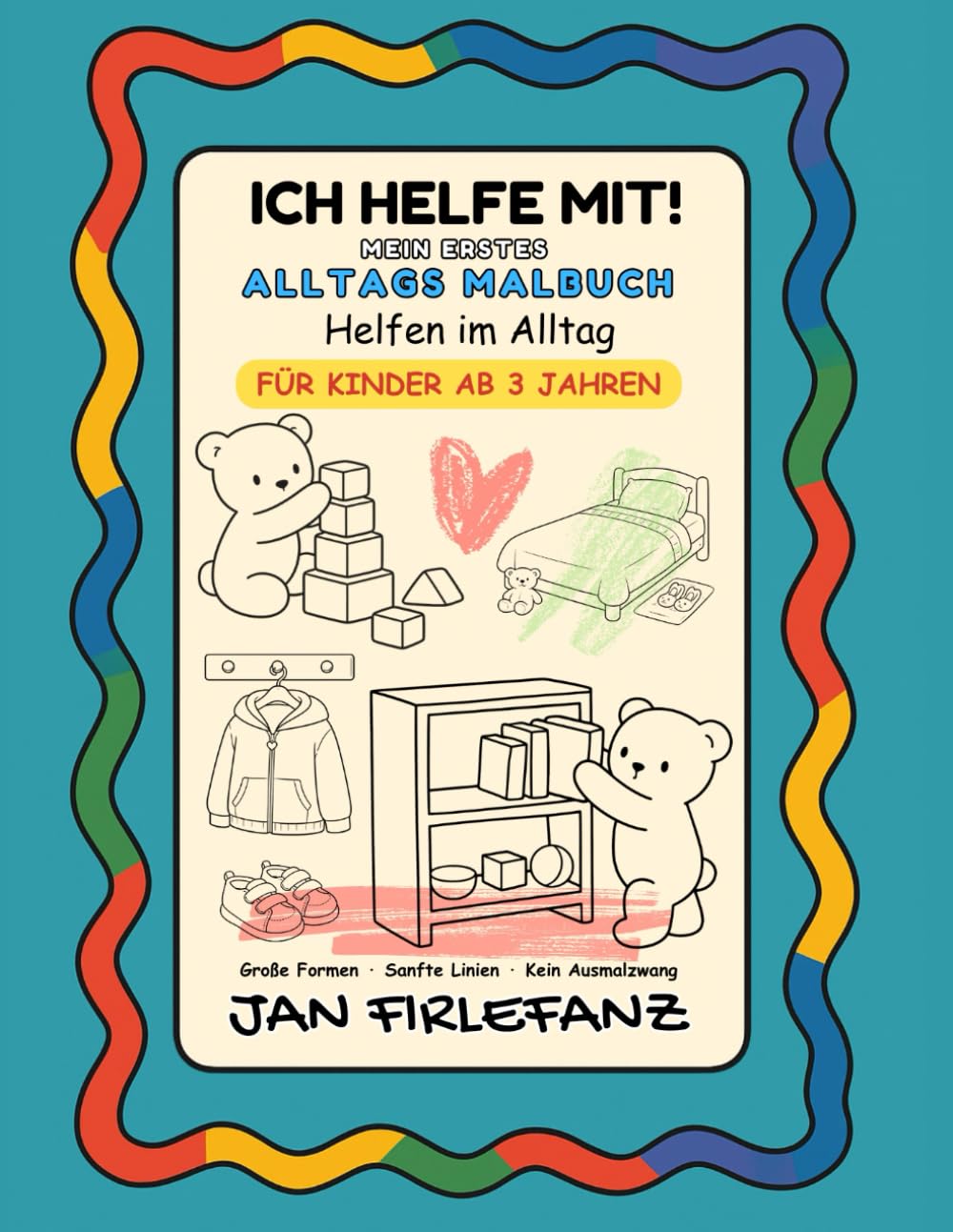 Ich helfe mit! Helfen im Alltag – ruhige Ausmalbilder für Kinder ab 3 Jahren: 50 einfache Ausmalmotive mit viel Weißraum ohne Text · ohne Ablenkung · ideal für kleine Hände (Meine kleine Ausmalwelt)