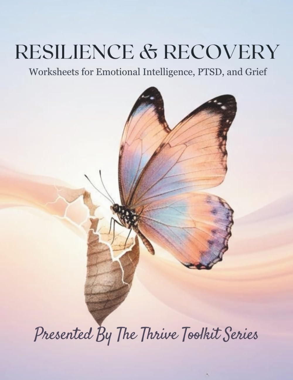 Resilience & Recovery: Worksheets For Emotional Intelligence, PTSD, And Grief