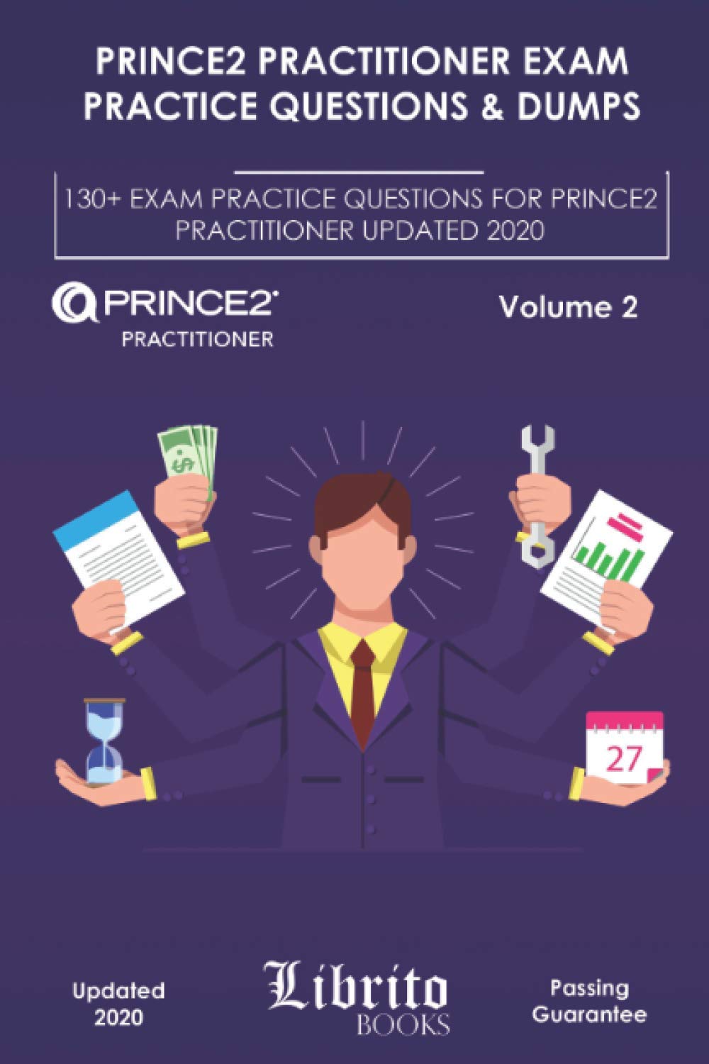 PRINCE2 PRACTITIONER EXAM PRACTICE QUESTIONS & DUMPS: 130+ EXAM PRACTICE QUESTIONS FOR PRINCE2 PRACTITIONER UPDATED 2020 – Volume 2