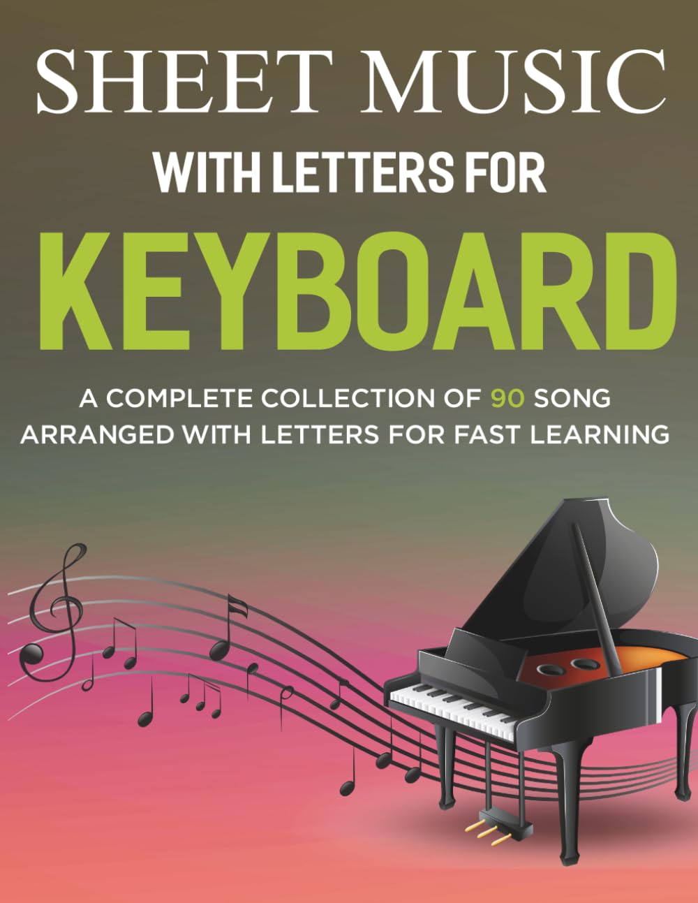 Sheet Music With Letters For Keyboard: A Complete Collection of 90 Song Arranged with Letters for Fast Learning