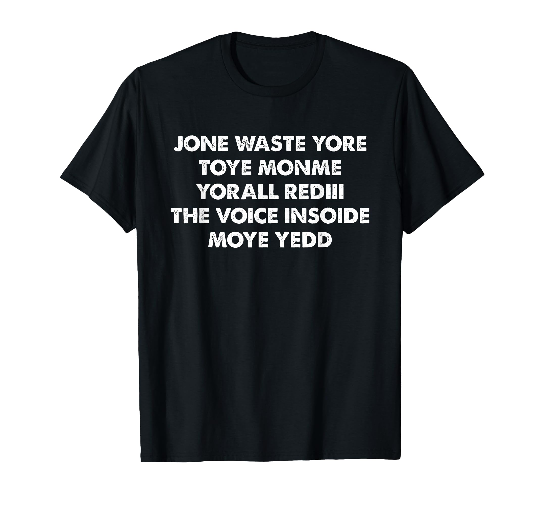 Jone Waste Yre Toy Monme Yorall Rediii The Voice T-Shirt
