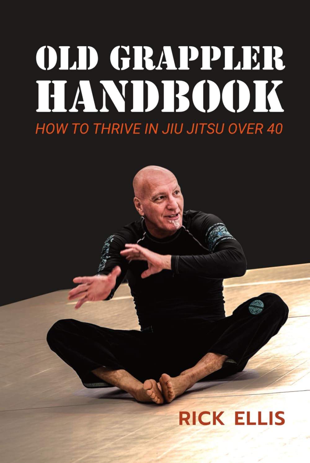 Old Grappler Handbook: How To Thrive In Jiu Jitsu Over 40