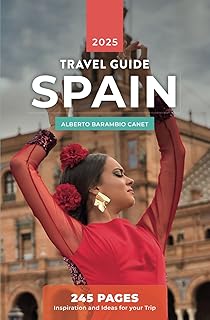 SPAIN TRAVEL GUIDE: 245 Pages of Inspiration and Ideas for Your Trip
