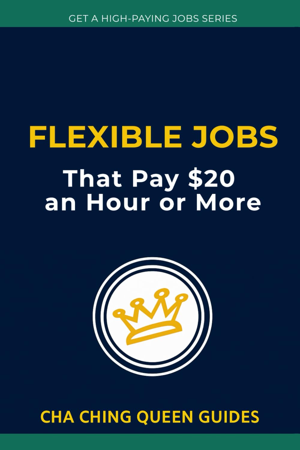 Flexible Jobs That Pay $20 an Hour or More: 12 Real Options for Extra Income and Work-Life Freedom (Get a High-Paying Job Series)