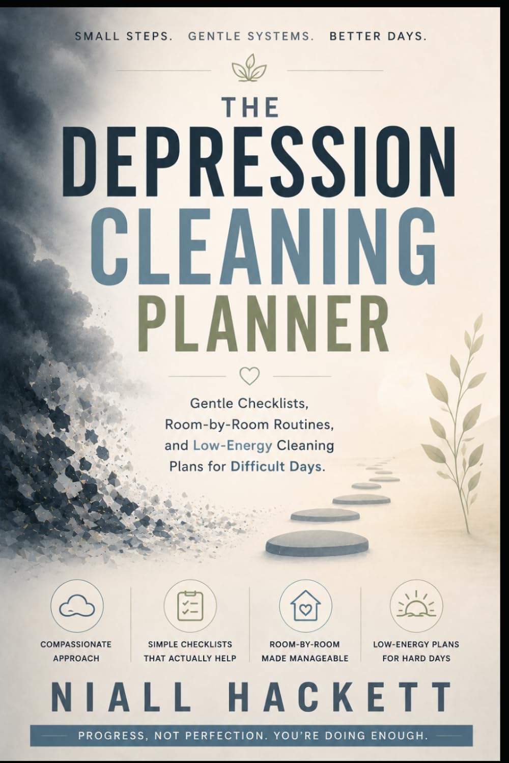 The Depression Cleaning Planner: Gentle Checklists, Room-by-Room Routines, and Low-Energy Cleaning Plans for Difficult Days