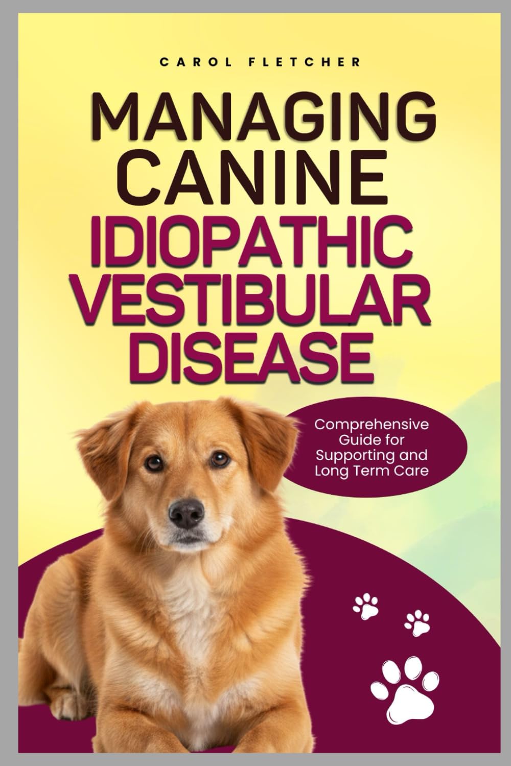 MANAGING CANINE IDIOPATHIC VESTIBULAR DISEASE: Comprehensive Guide for Supporting and Long Term Care