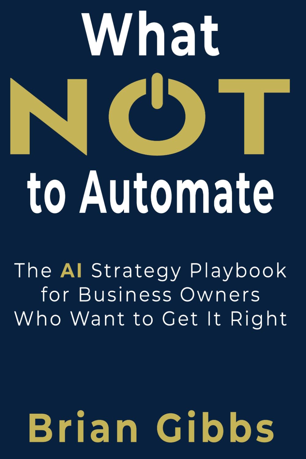What NOT to Automate: The AI Strategy Playbook for Business Owners Who Want to Get It Right