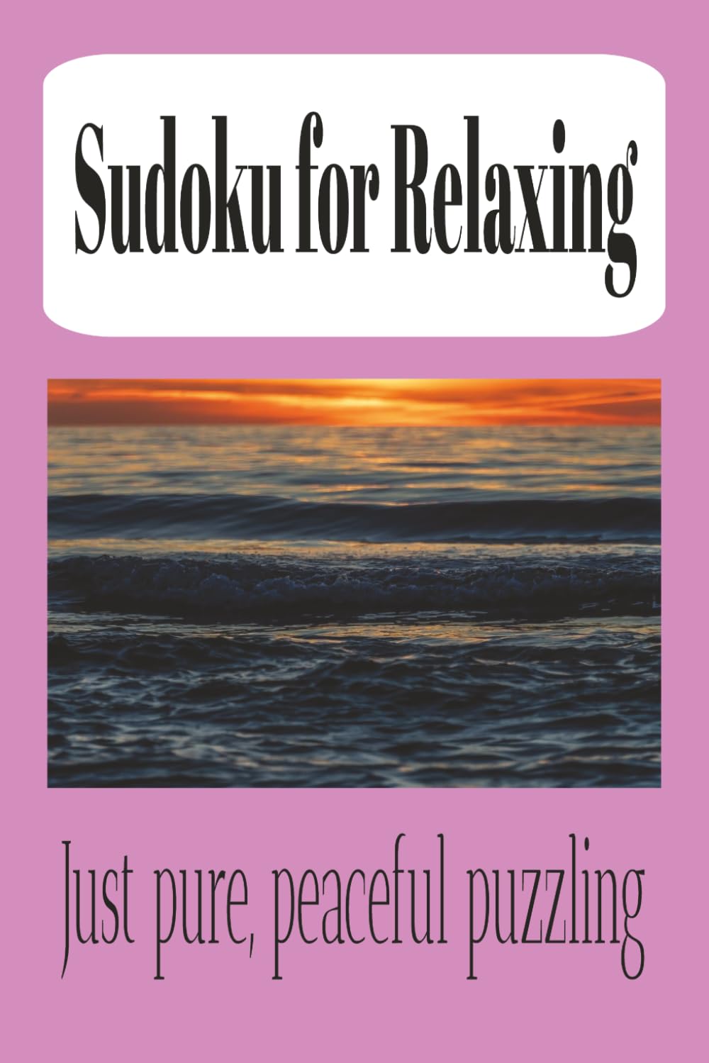 Sudoku for relaxing: Relaxing Sudoku Puzzle Book: Sudoku Puzzles for Relaxation | Calm Your Mind, Reduce Stress, and Enjoy Peaceful Puzzling | 6x9 Inches, 110 pages | 50+ Puzzles | Solutions Included