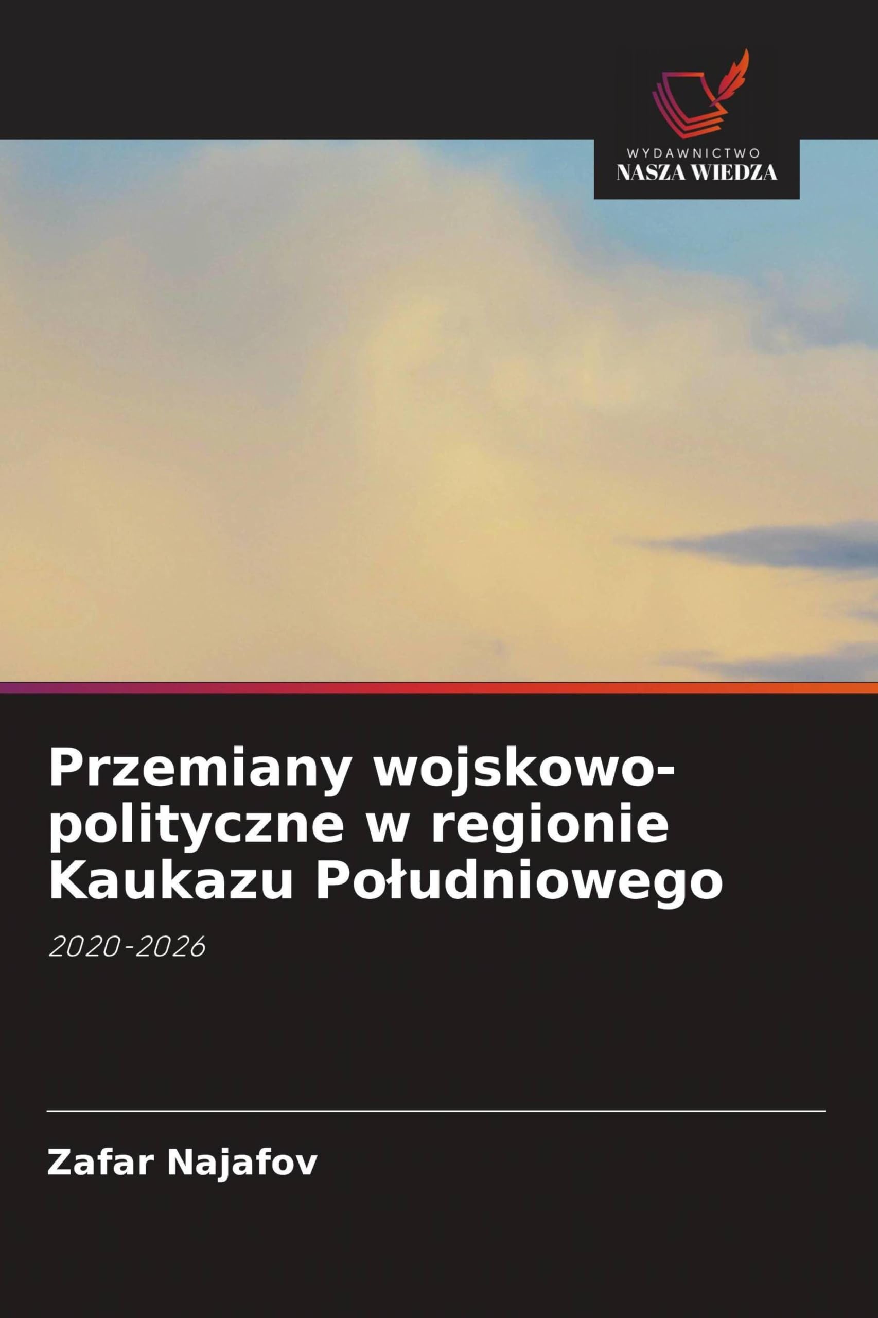 Przemiany wojskowo-polityczne w regionie Kaukazu Po¿udniowego: 2020-2026