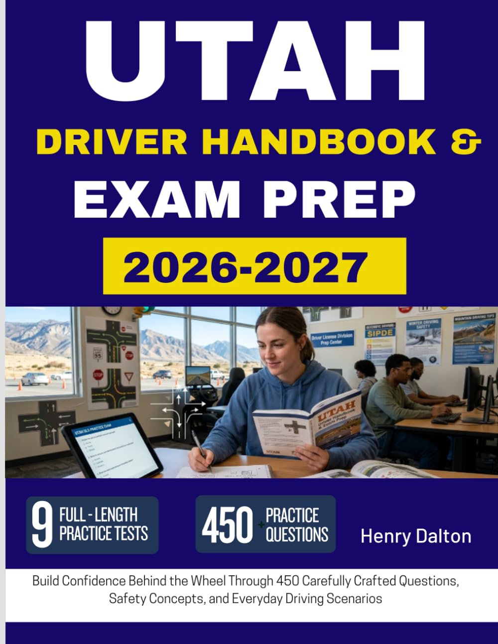 UTAH DRIVER HANDBOOK & EXAM PREP 2026-2027: Build Confidence Behind the Wheel Through 450 Carefully Crafted Questions, Safety Concepts, and Everyday Driving Scenarios