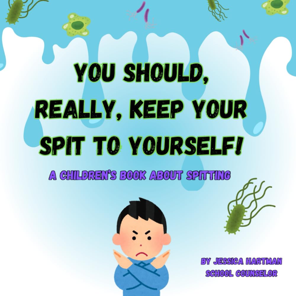 You should, REALLY, Keep Your Spit to Yourself!: A Children's Book about Spitting