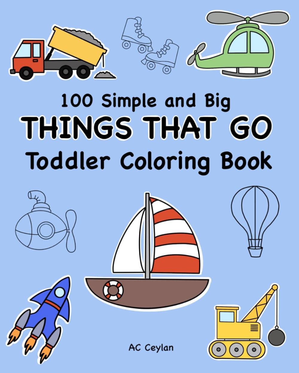 100 Simple and Big Things That Go Toddler Coloring Book (Simple and Big Toddler Coloring Books)