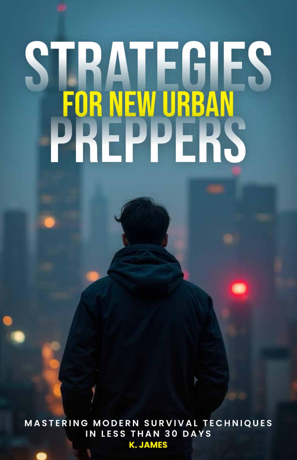 Strategies for new urban preppers: Mastering modern survival techniques in less than 30 days