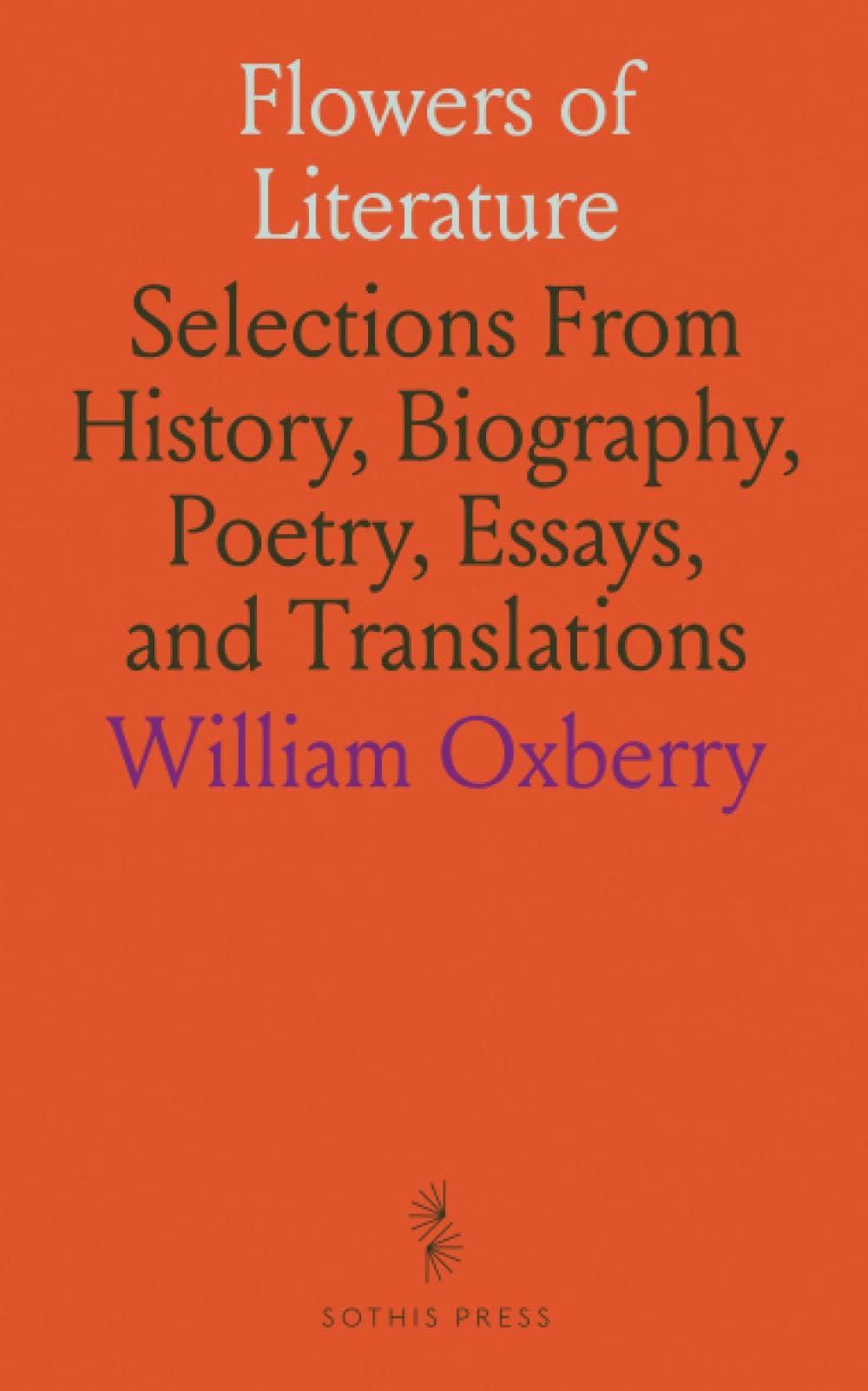 Flowers of Literature: Selections From History, Biography, Poetry, Essays, and Translations