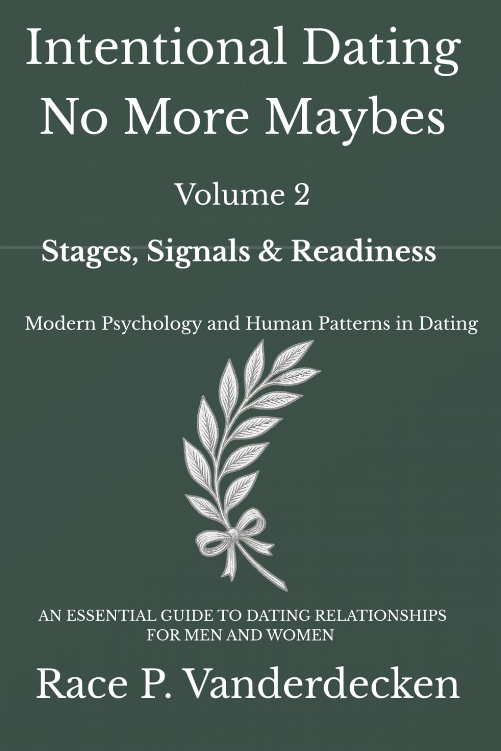 Intentional Dating No More Maybes, Volume 2: Stages, Signals & Readiness — Modern Psychology and Human Patterns in Dating