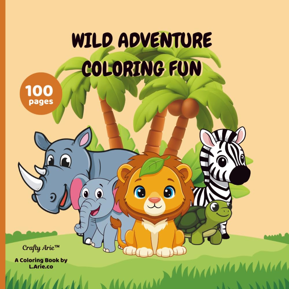 Wild Adventure Coloring Fun: 100 Big, Easy And Fun Coloring Pages For Kids, Preschool and Kindergarten