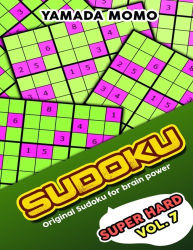 Sudoku Super Hard: Original Sudoku For Brain Power Vol. 7: Include 500 Puzzles Super Hard Level Plus Printable Version